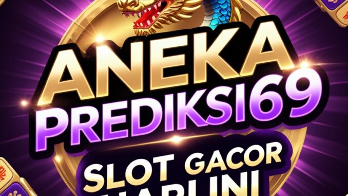 anekaprediksi69 slot gacor